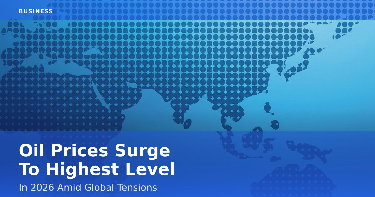 Oil Prices Surge To Highest Level In 2026 Amid Global Tensions