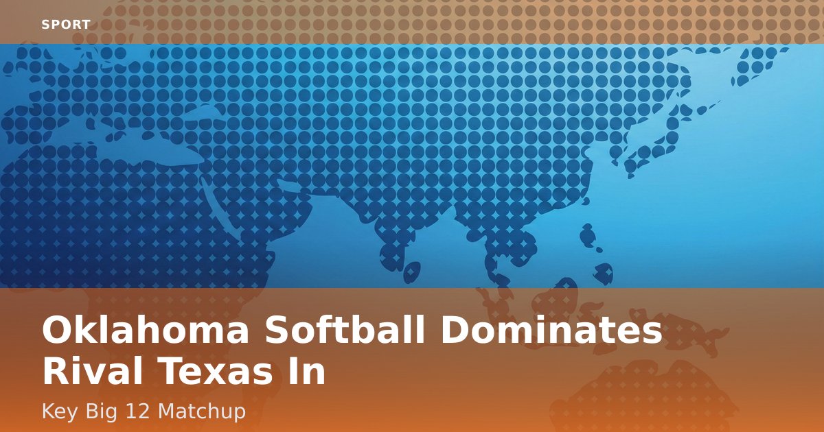 Oklahoma Softball Dominates Rival Texas In Key Big 12 Matchup