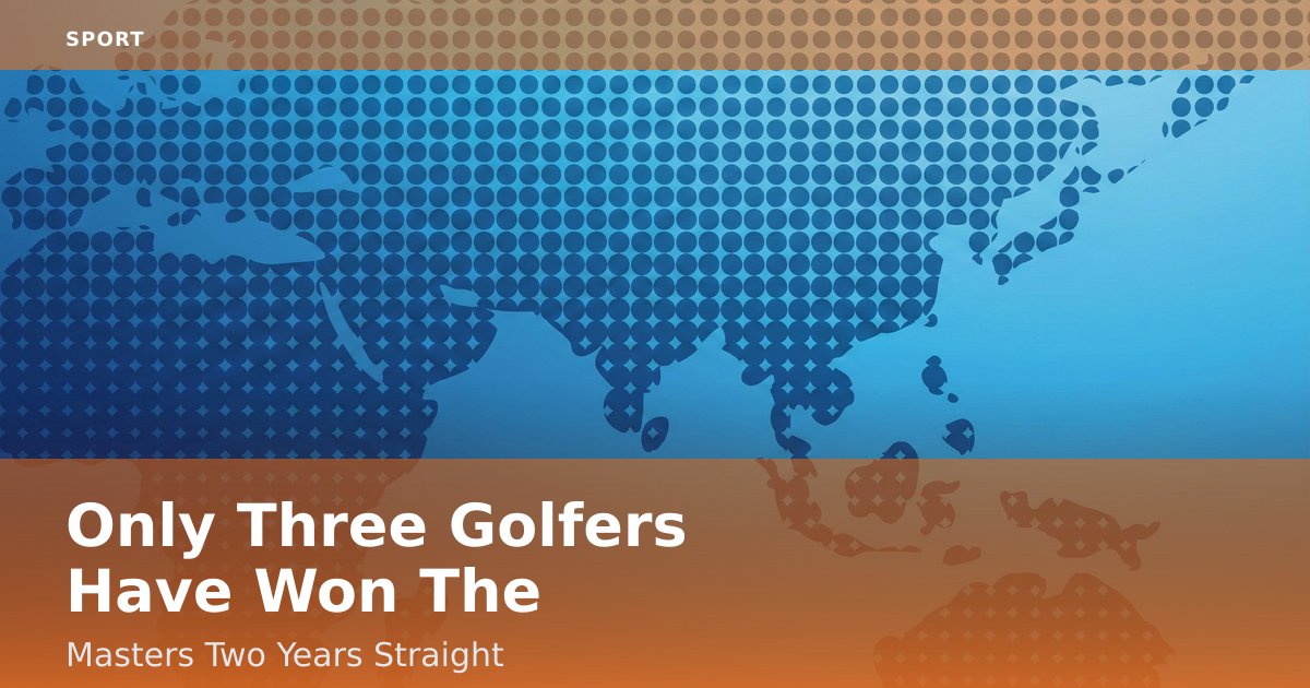 Only Three Golfers Have Won The Masters Two Years Straight