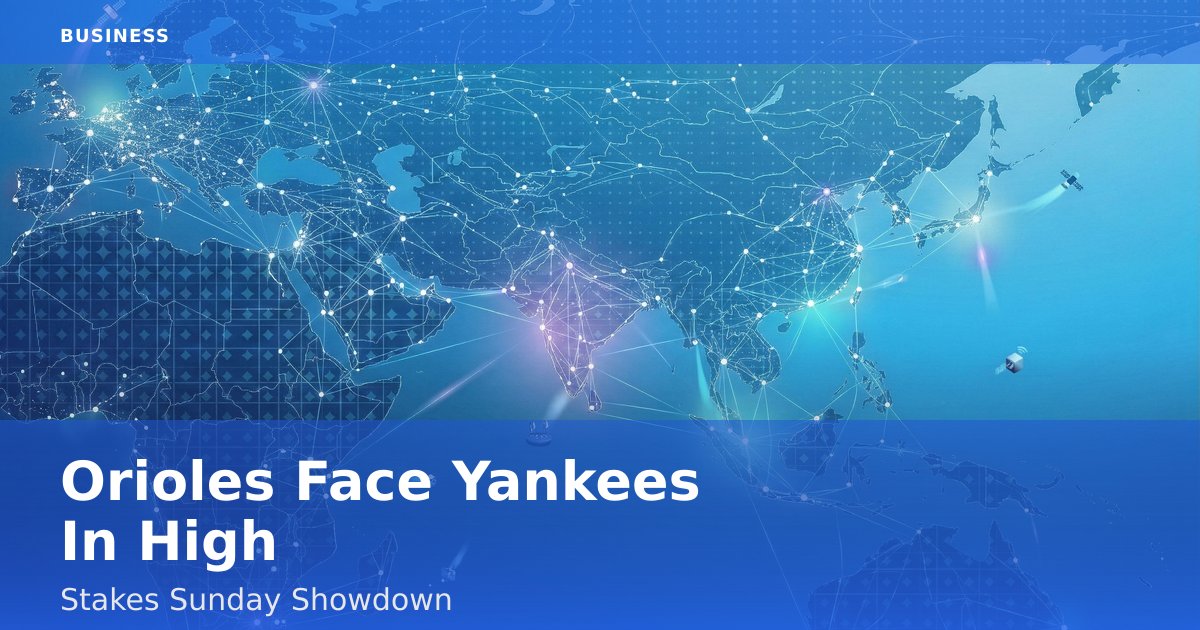 Orioles Face Yankees In High-Stakes Sunday Showdown