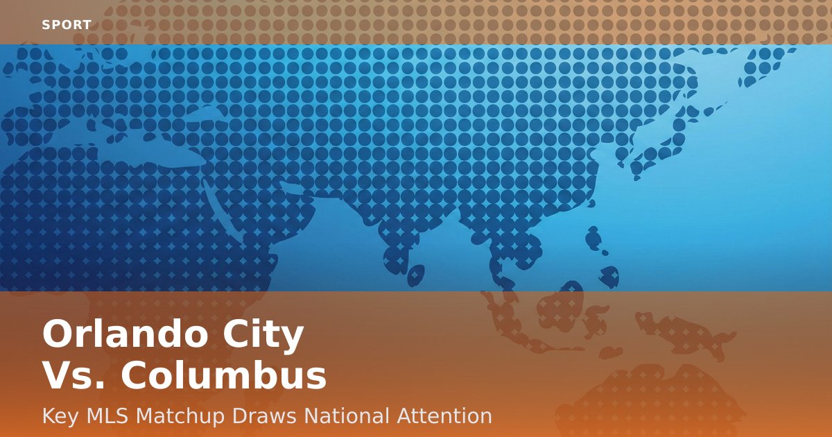 Orlando City Vs. Columbus: Key MLS Matchup Draws National Attention