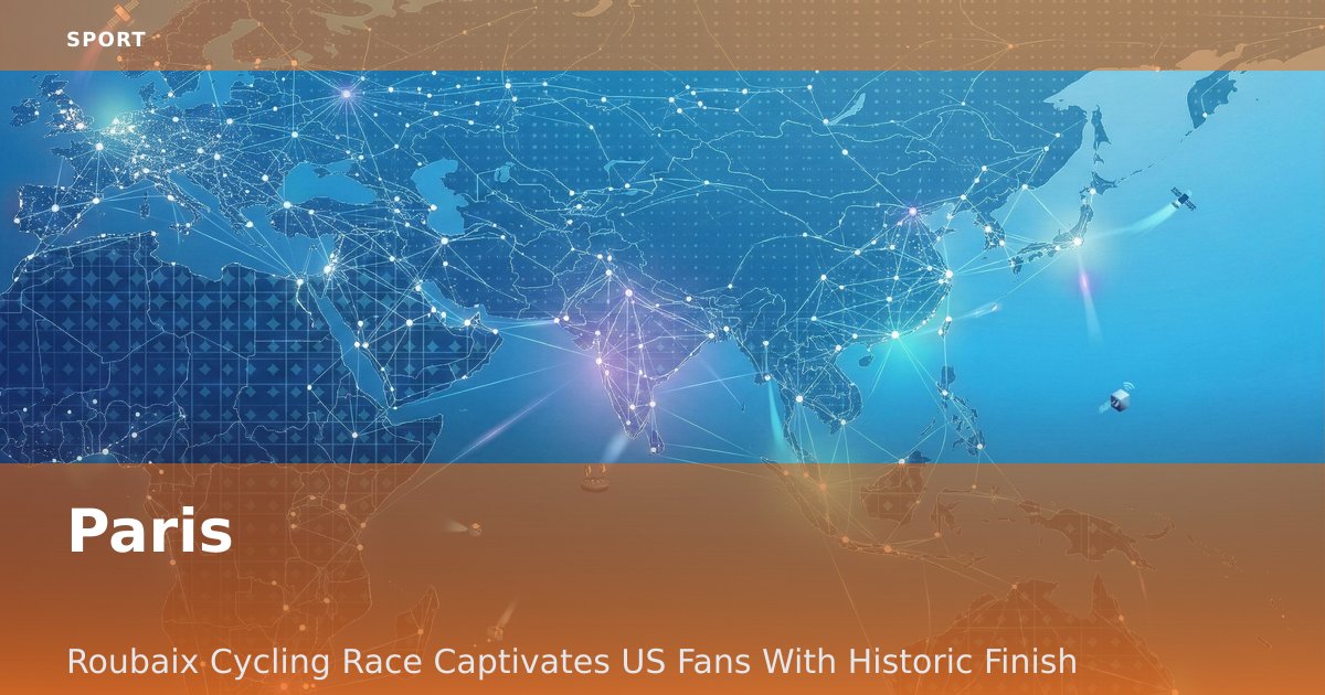 Paris-Roubaix Cycling Race Captivates US Fans With Historic Finish