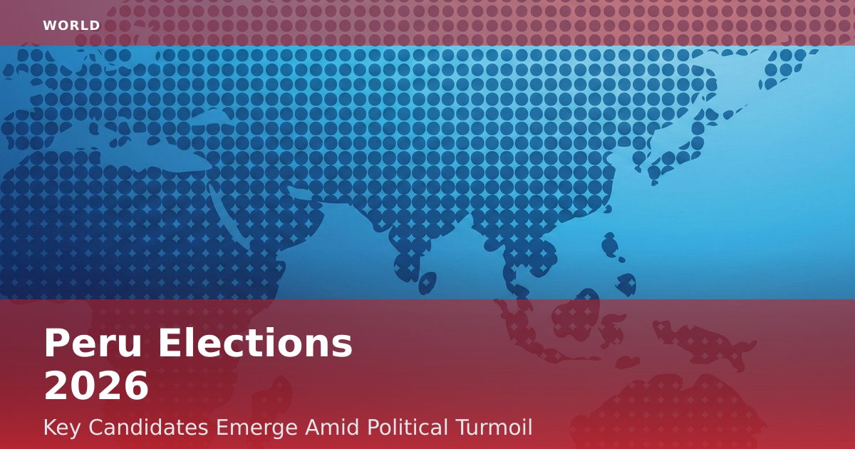 Peru Elections 2026: Key Candidates Emerge Amid Political Turmoil