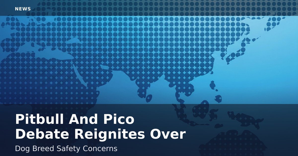 Pitbull And Pico Debate Reignites Over Dog Breed Safety Concerns