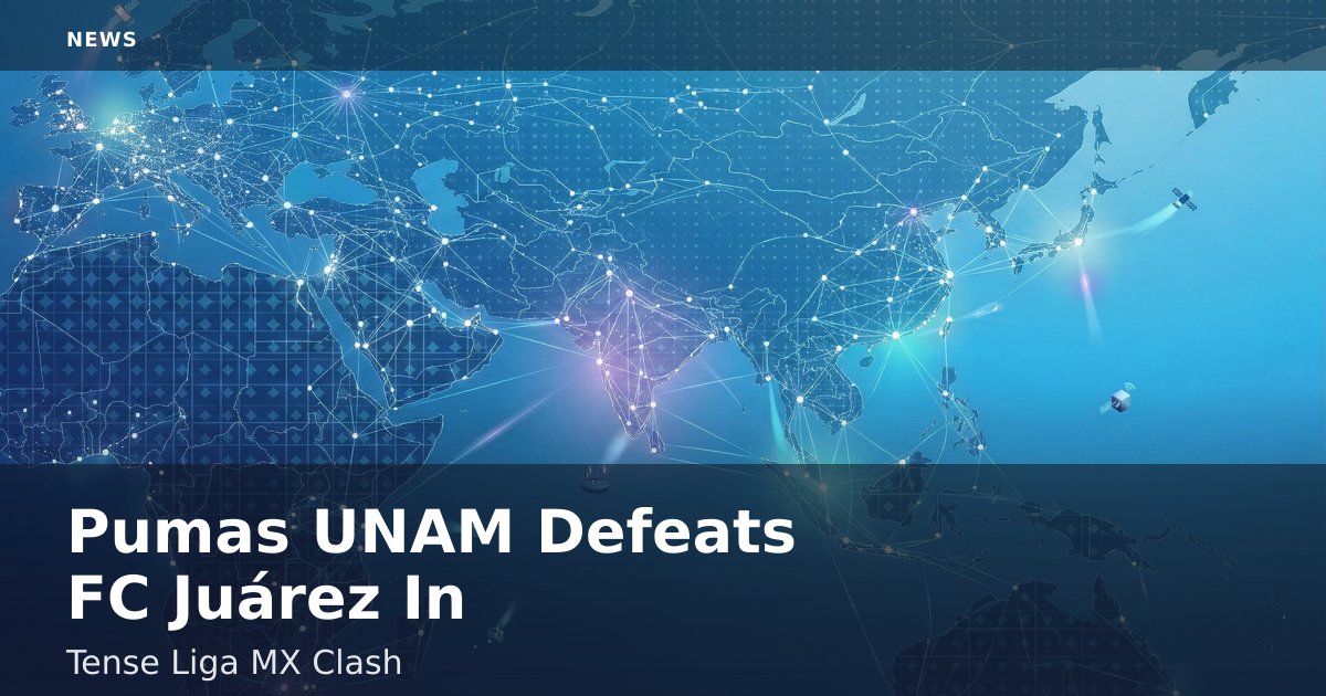 Pumas UNAM Defeats FC Juárez In Tense Liga MX Clash