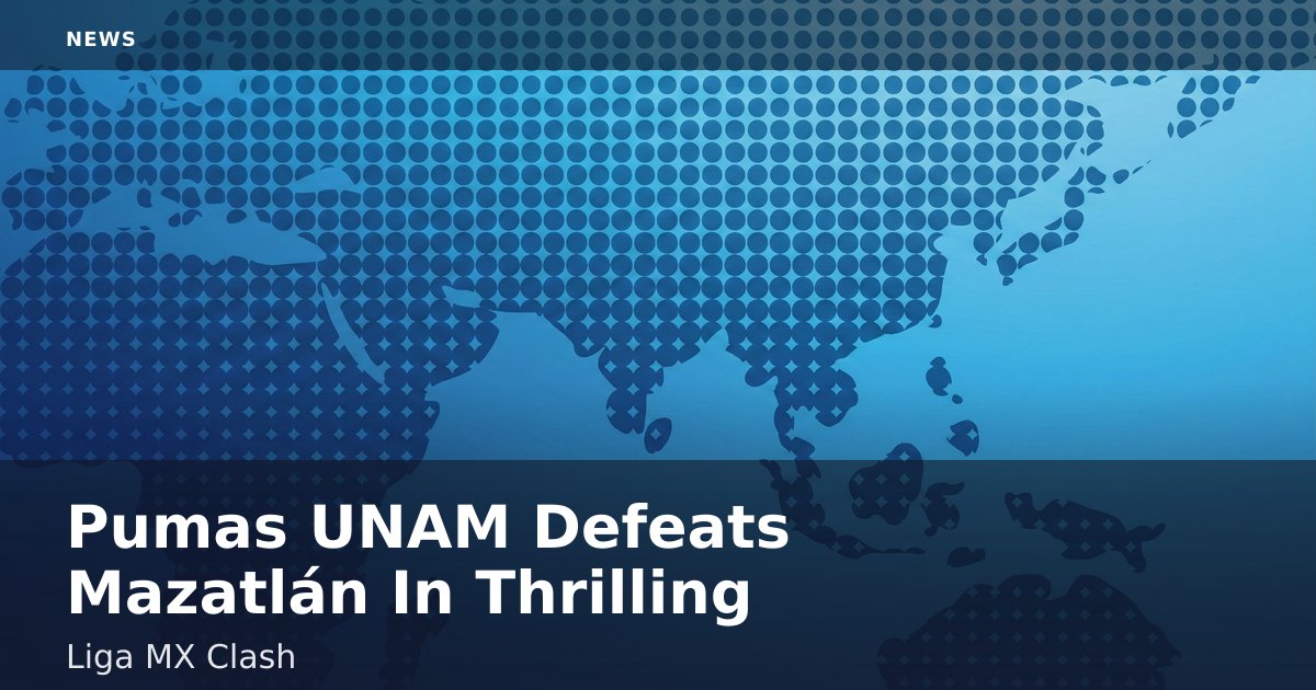 Pumas UNAM Defeats Mazatlán In Thrilling Liga MX Clash