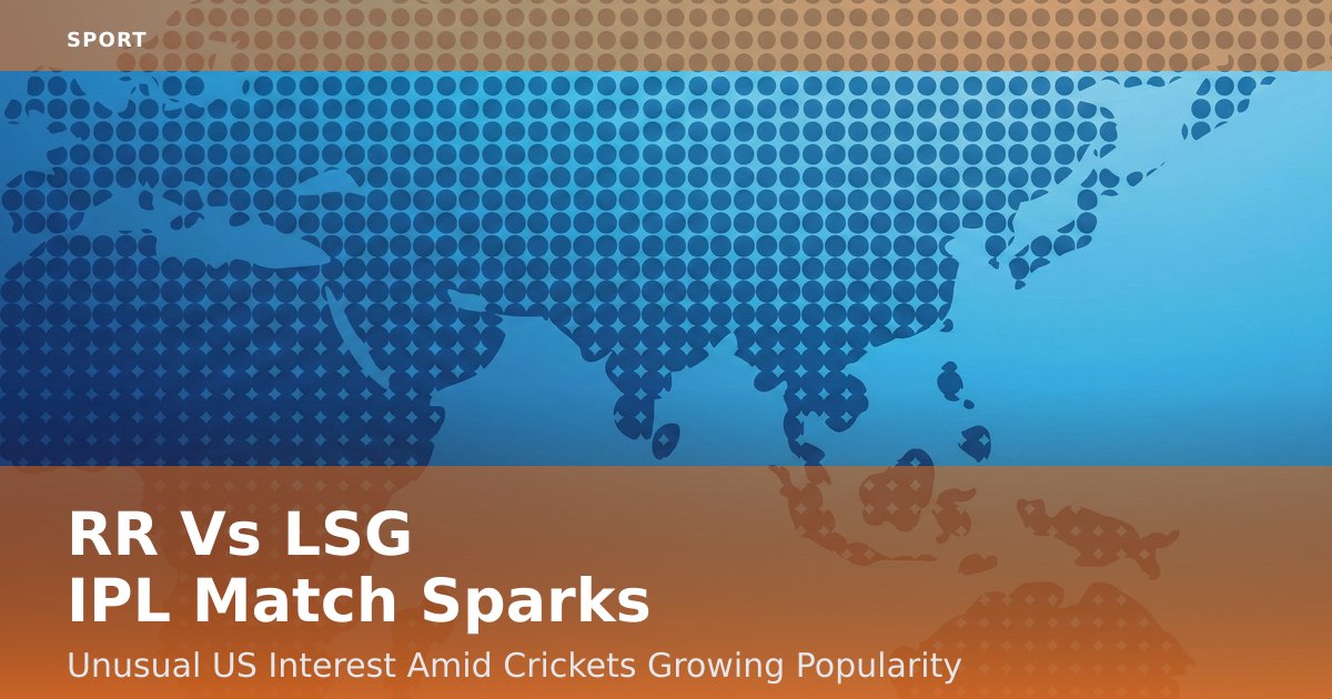 RR Vs LSG IPL Match Sparks Unusual US Interest Amid Cricket's Growing Popularity