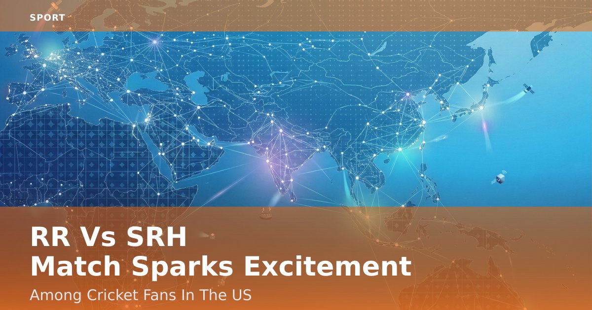 RR Vs SRH Match Sparks Excitement Among Cricket Fans In The US
