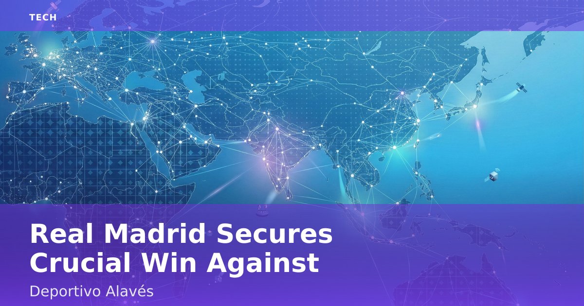 Real Madrid Secures Crucial Win Against Deportivo Alavés