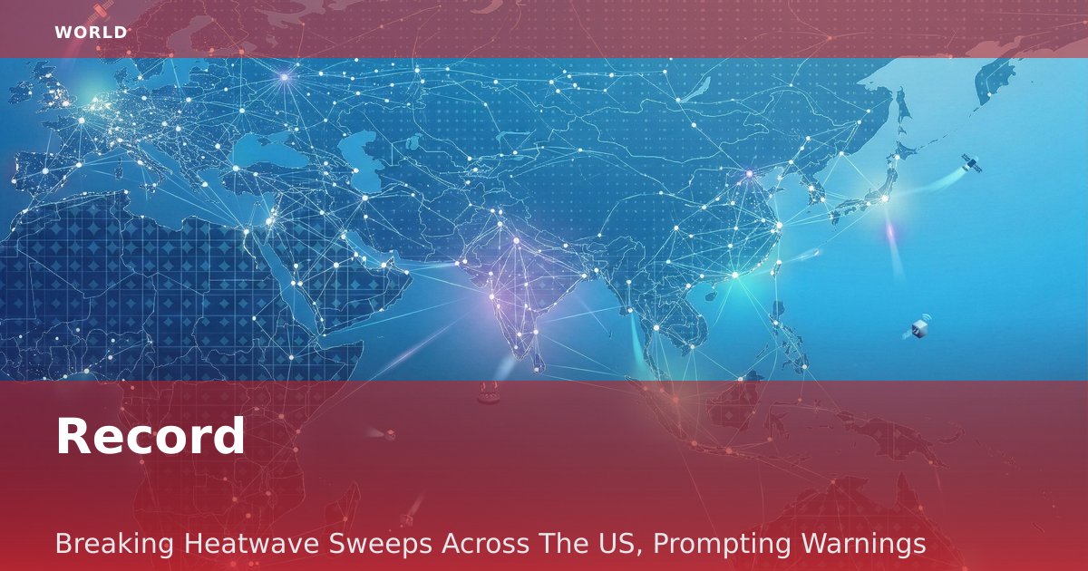 Record-Breaking Heatwave Sweeps Across The US, Prompting Warnings