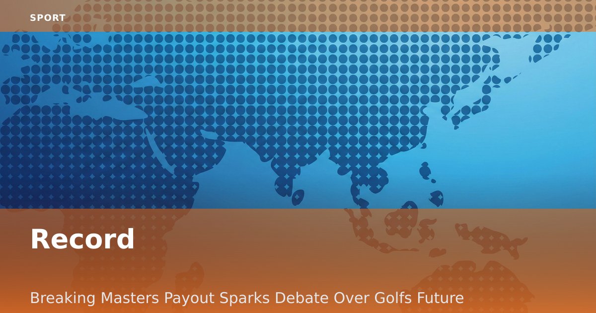 Record-Breaking Masters Payout Sparks Debate Over Golf's Future