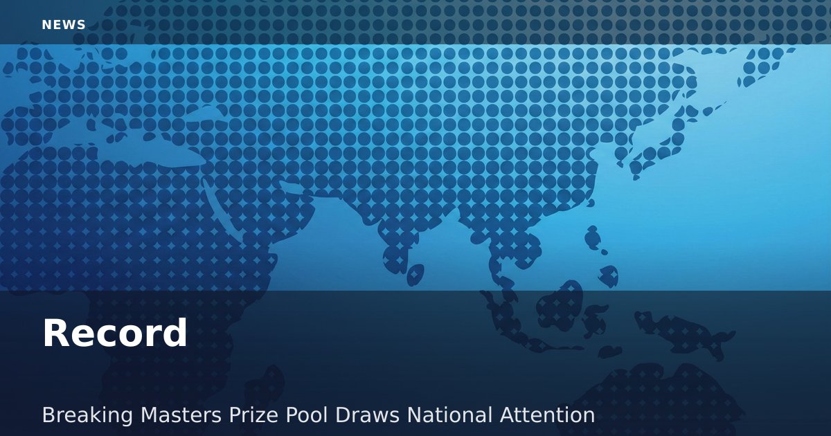 Record-Breaking Masters Prize Pool Draws National Attention