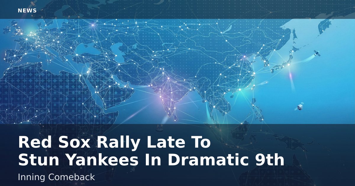 Red Sox Rally Late To Stun Yankees In Dramatic 9th-Inning Comeback