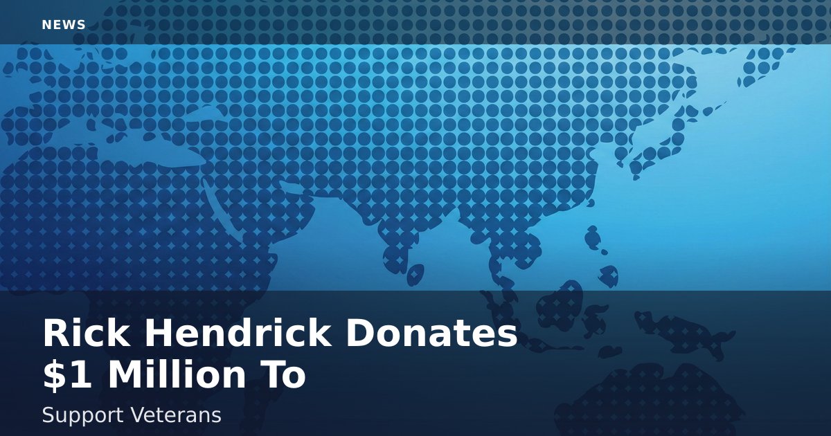 Rick Hendrick Donates $1 Million To Support Veterans
