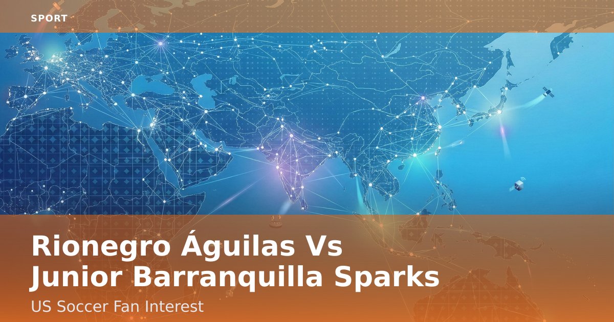 Rionegro Águilas Vs Junior Barranquilla Sparks US Soccer Fan Interest