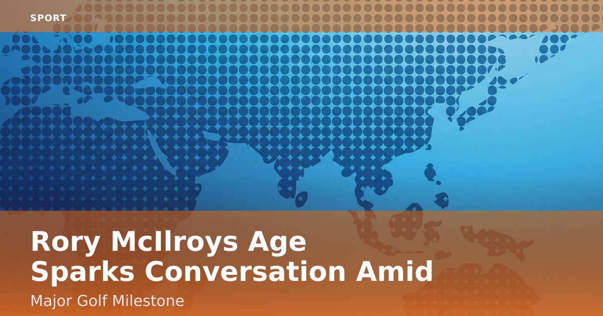 Rory McIlroy's Age Sparks Conversation Amid Major Golf Milestone