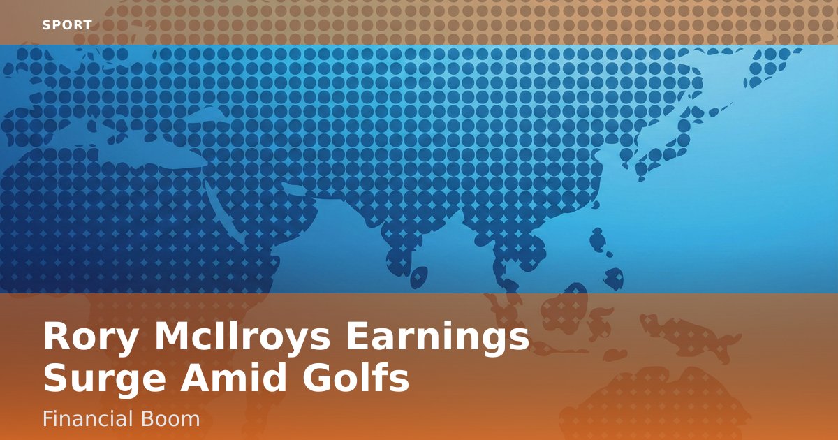 Rory McIlroy's Earnings Surge Amid Golf's Financial Boom
