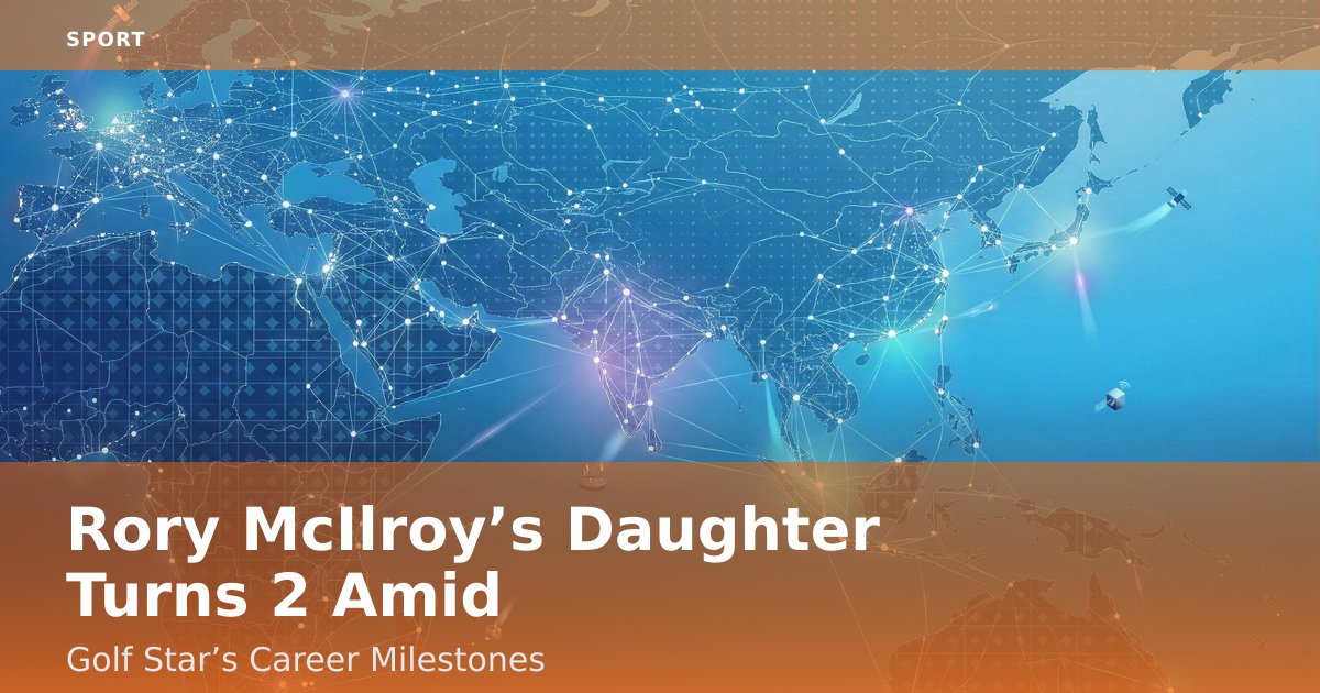 Rory McIlroy’s Daughter Turns 2 Amid Golf Star’s Career Milestones