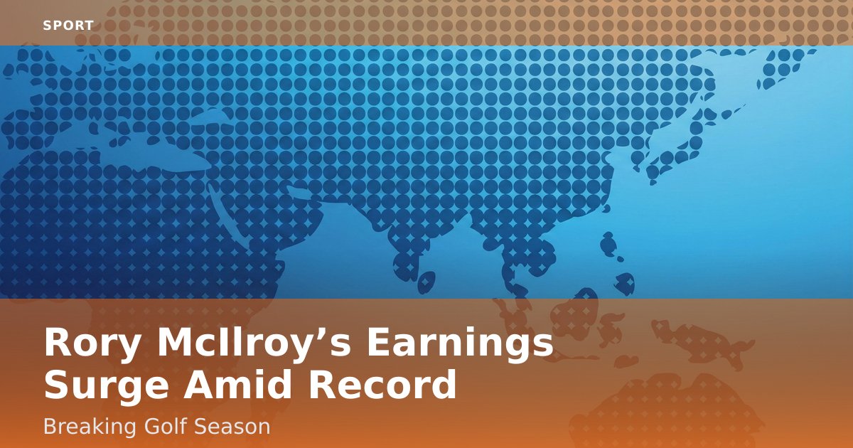 Rory McIlroy’s Earnings Surge Amid Record-Breaking Golf Season