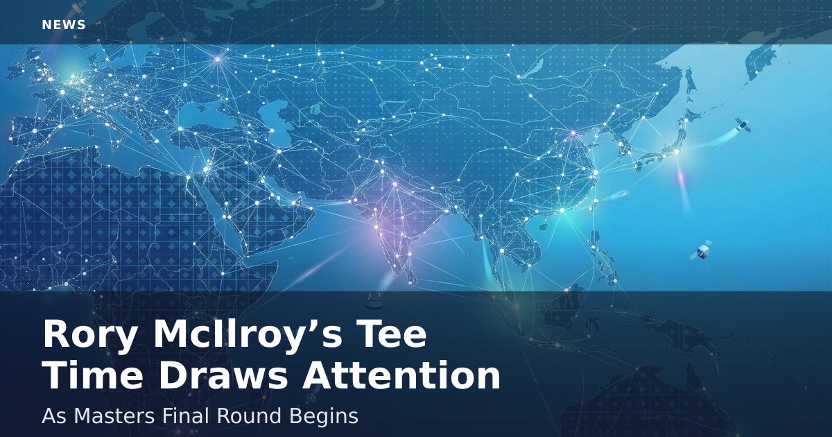 Rory McIlroy’s Tee Time Draws Attention As Masters Final Round Begins