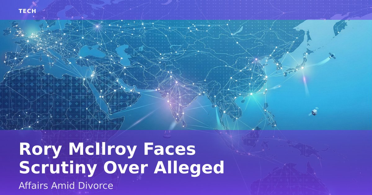 Rory McIlroy Faces Scrutiny Over Alleged Affairs Amid Divorce