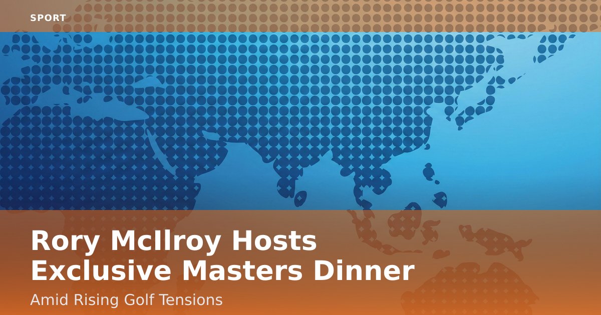 Rory McIlroy Hosts Exclusive Masters Dinner Amid Rising Golf Tensions