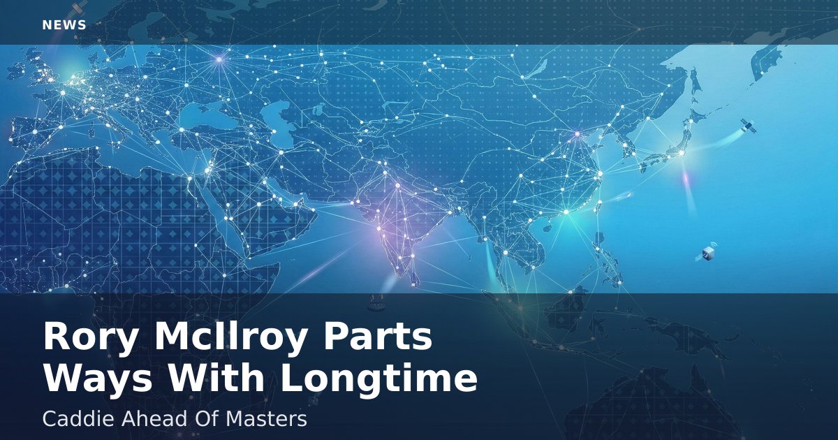 Rory McIlroy Parts Ways With Longtime Caddie Ahead Of Masters