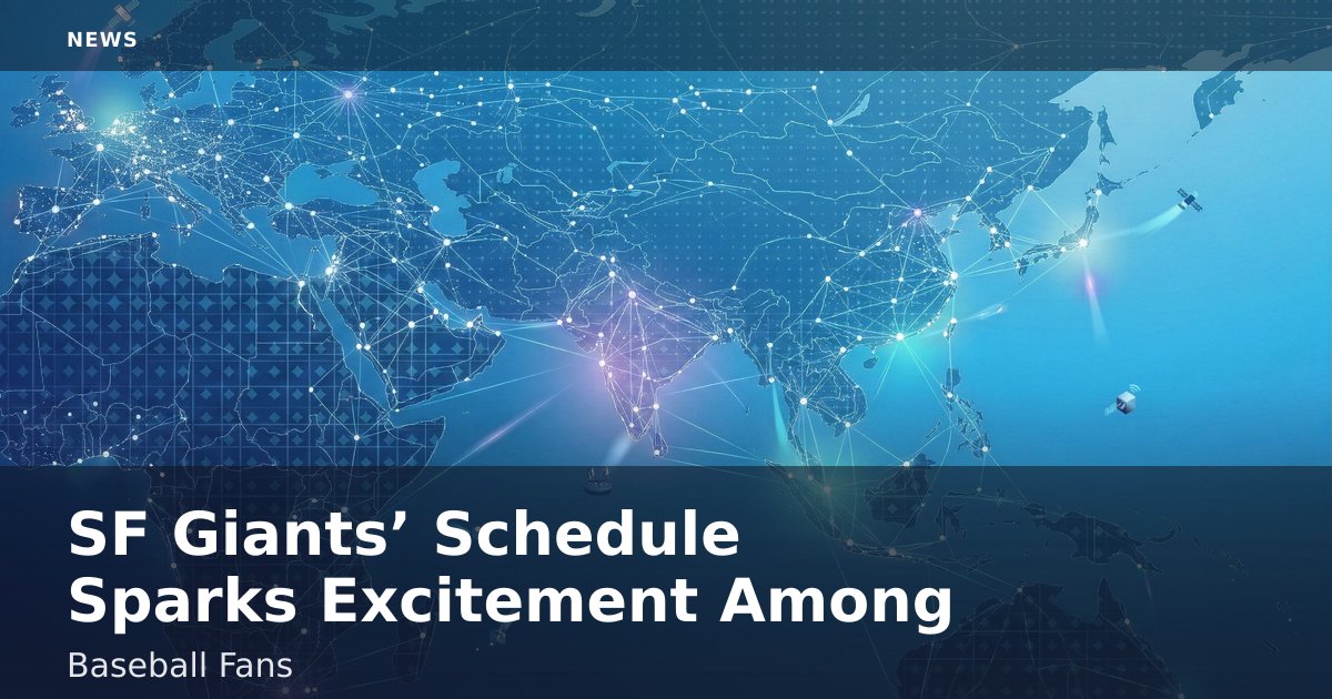 SF Giants’ Schedule Sparks Excitement Among Baseball Fans