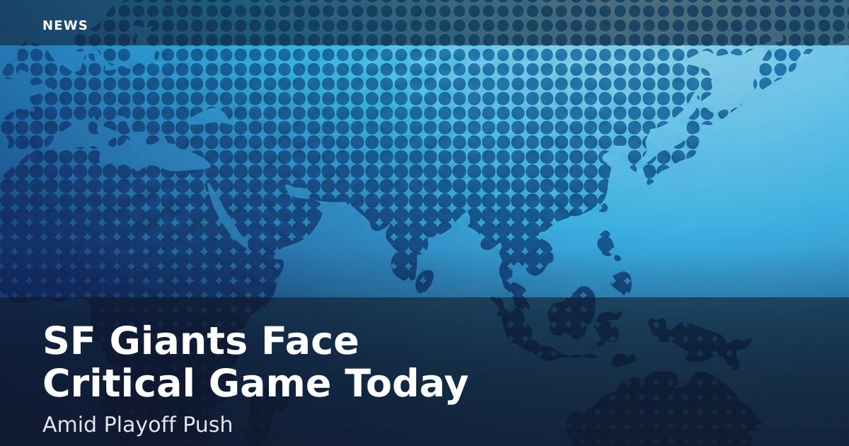 SF Giants Face Critical Game Today Amid Playoff Push