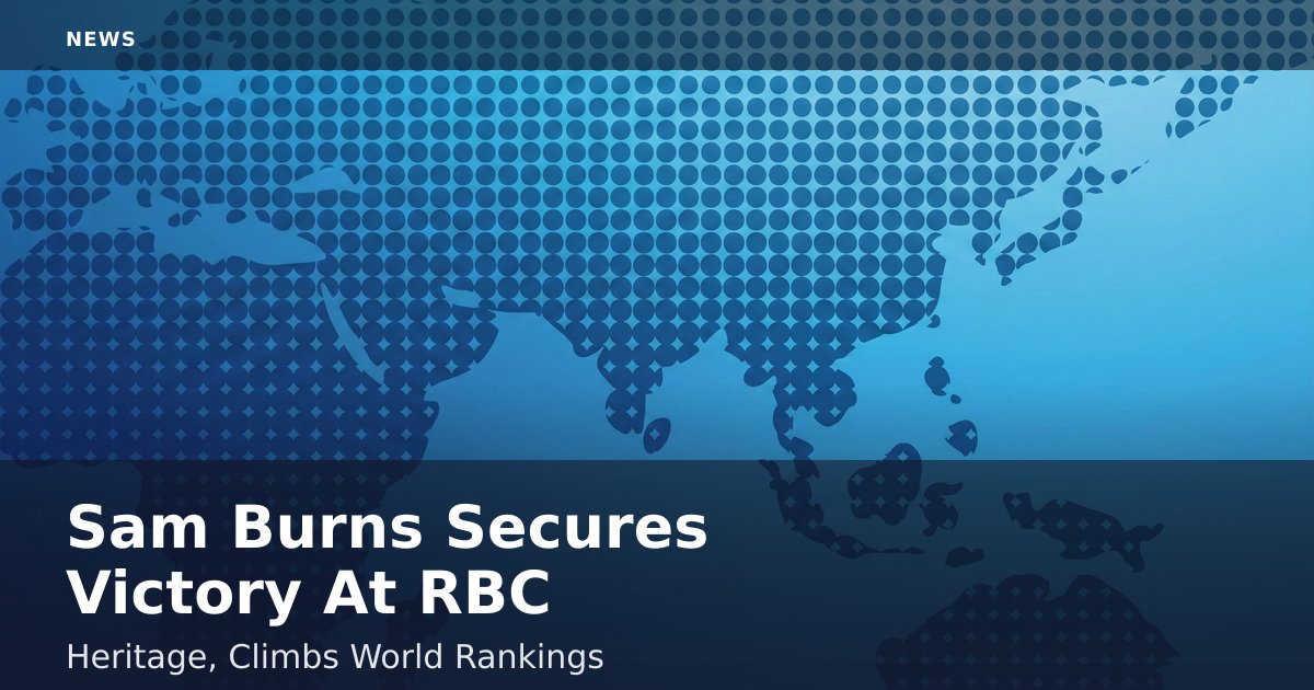 Sam Burns Secures Victory At RBC Heritage, Climbs World Rankings