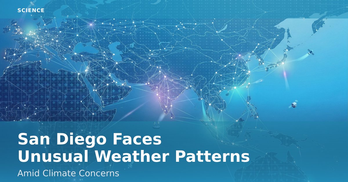 San Diego Faces Unusual Weather Patterns Amid Climate Concerns