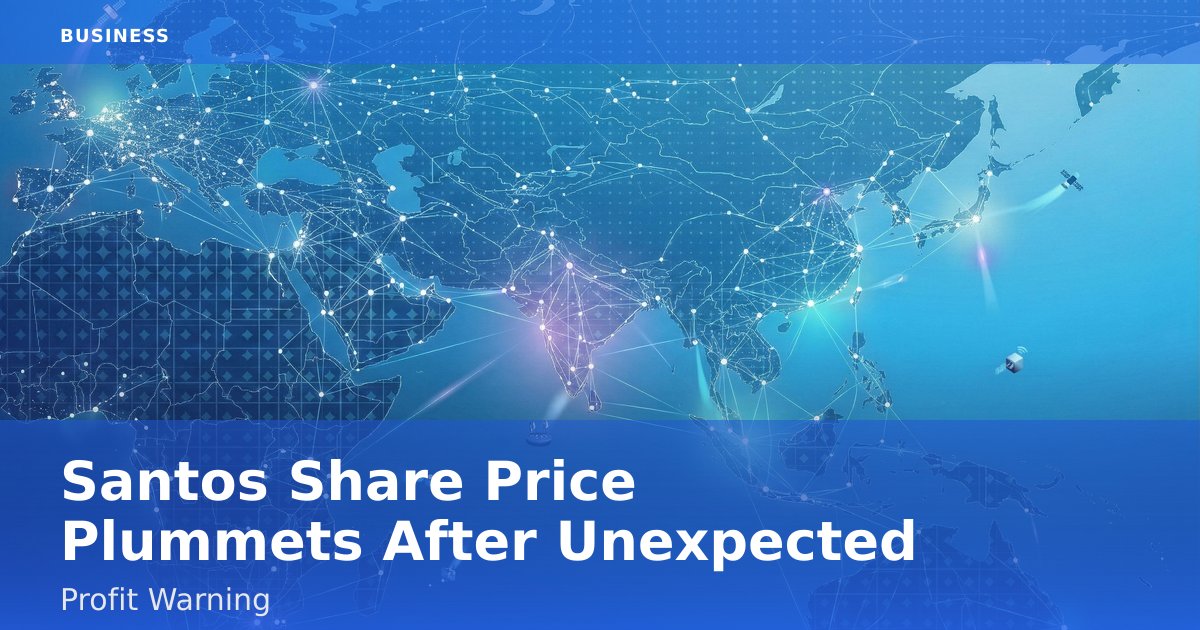 Santos Share Price Plummets After Unexpected Profit Warning