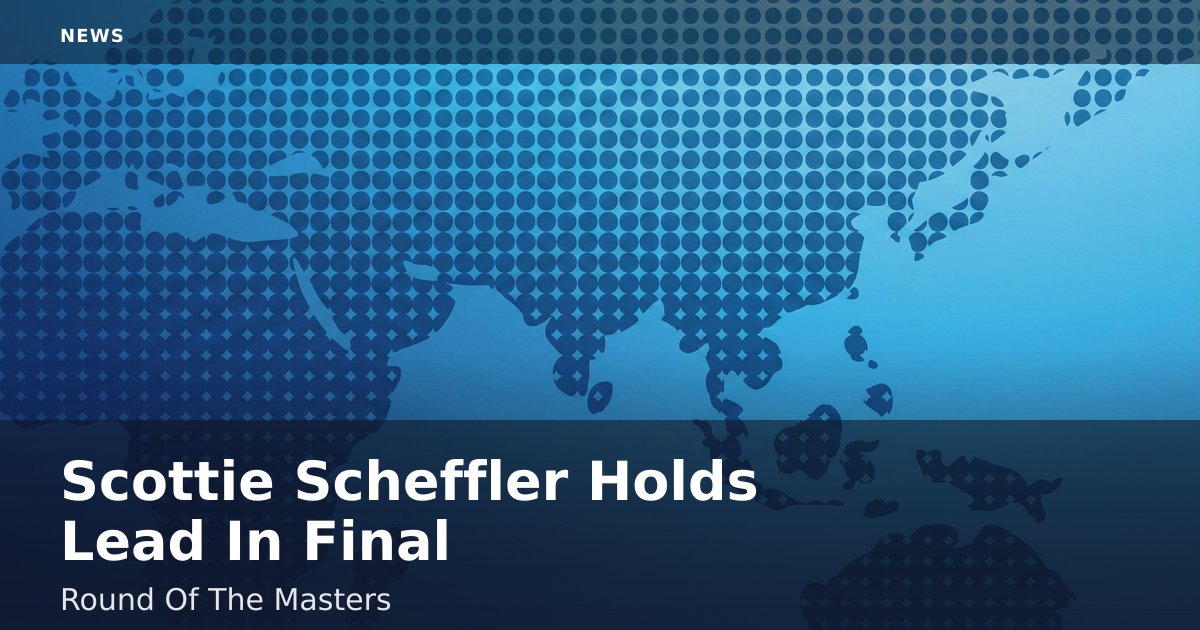 Scottie Scheffler Holds Lead In Final Round Of The Masters