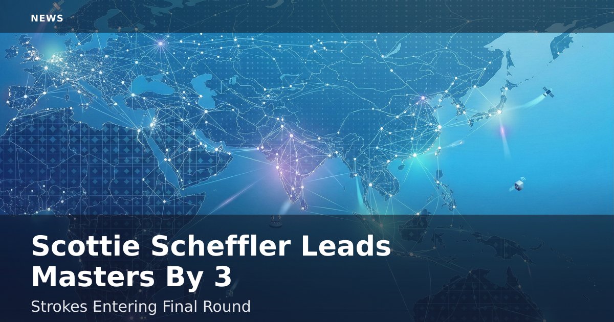 Scottie Scheffler Leads Masters By 3 Strokes Entering Final Round