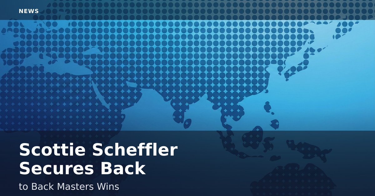 Scottie Scheffler Secures Back-to-Back Masters Wins