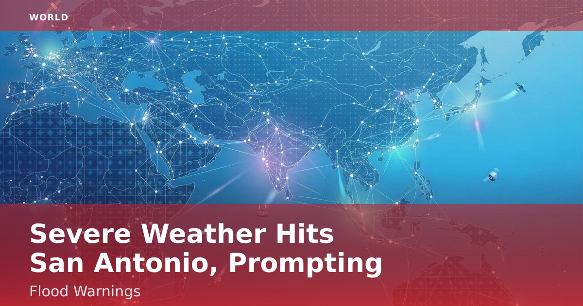 Severe Weather Hits San Antonio, Prompting Flood Warnings