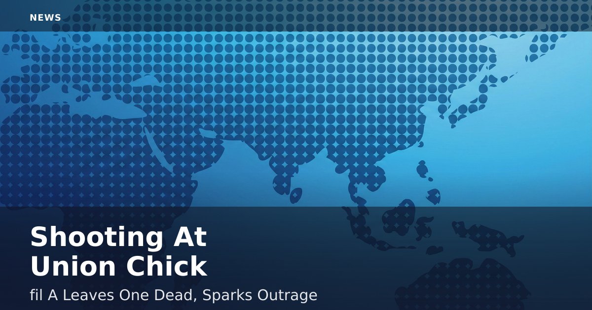 Shooting At Union Chick-fil-A Leaves One Dead, Sparks Outrage