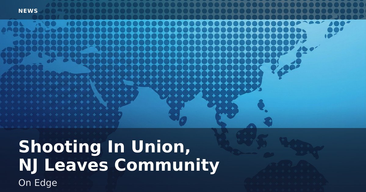 Shooting In Union, NJ Leaves Community On Edge