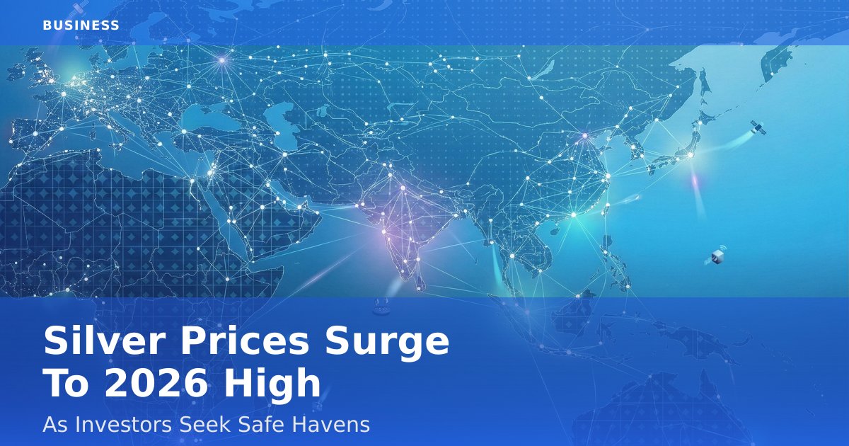 Silver Prices Surge To 2026 High As Investors Seek Safe Havens