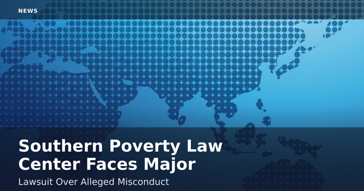 Southern Poverty Law Center Faces Major Lawsuit Over Alleged Misconduct