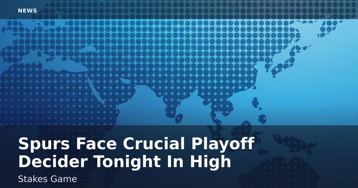 Spurs Face Crucial Playoff Decider Tonight In High-Stakes Game