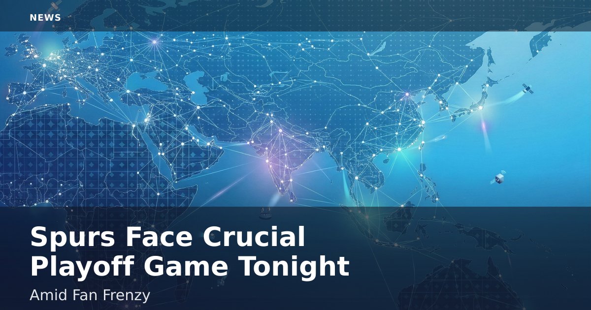 Spurs Face Crucial Playoff Game Tonight Amid Fan Frenzy