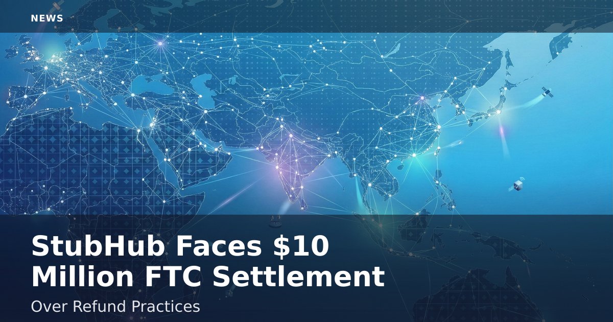 StubHub Faces $10 Million FTC Settlement Over Refund Practices