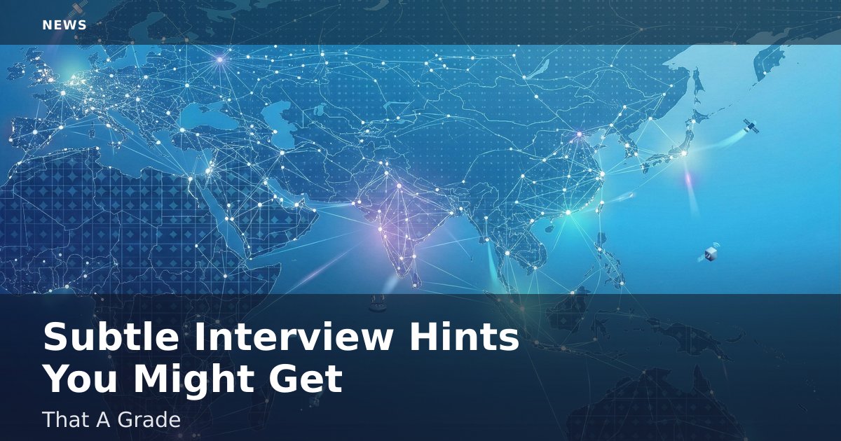 Subtle Interview Hints You Might Get That A Grade