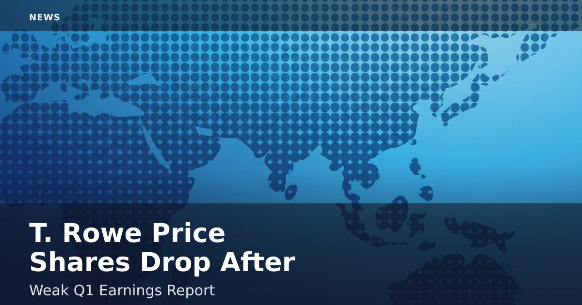 T. Rowe Price Shares Drop After Weak Q1 Earnings Report