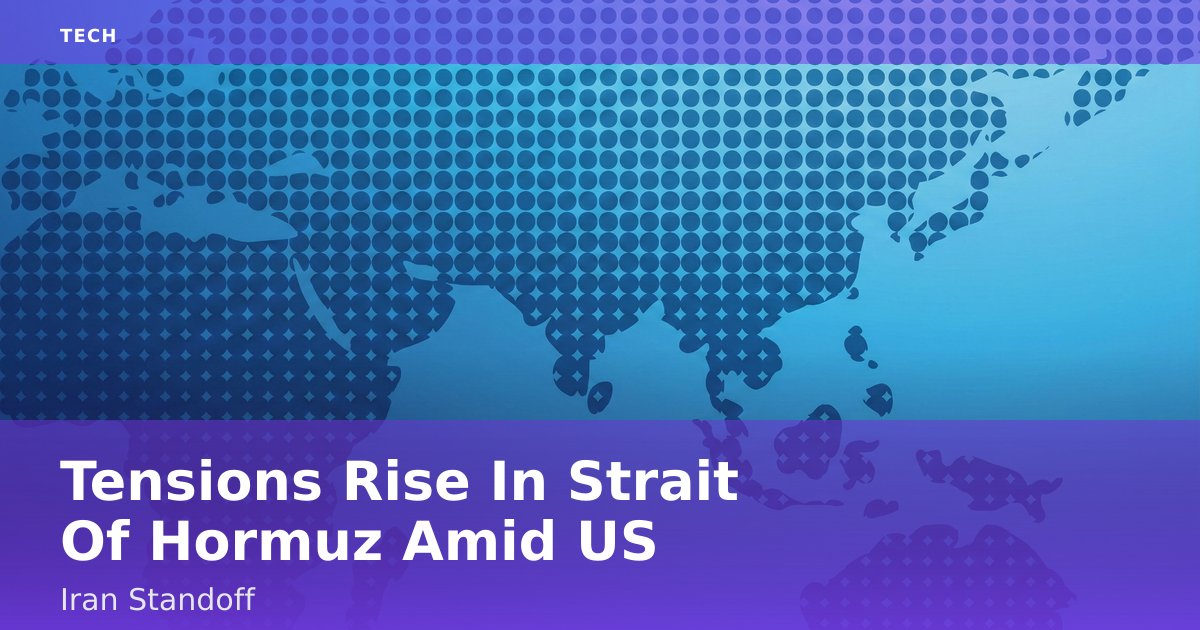 Tensions Rise In Strait Of Hormuz Amid US-Iran Standoff
