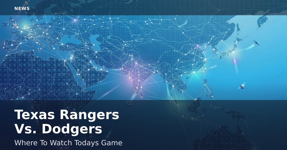 Texas Rangers Vs. Dodgers: Where To Watch Today's Game