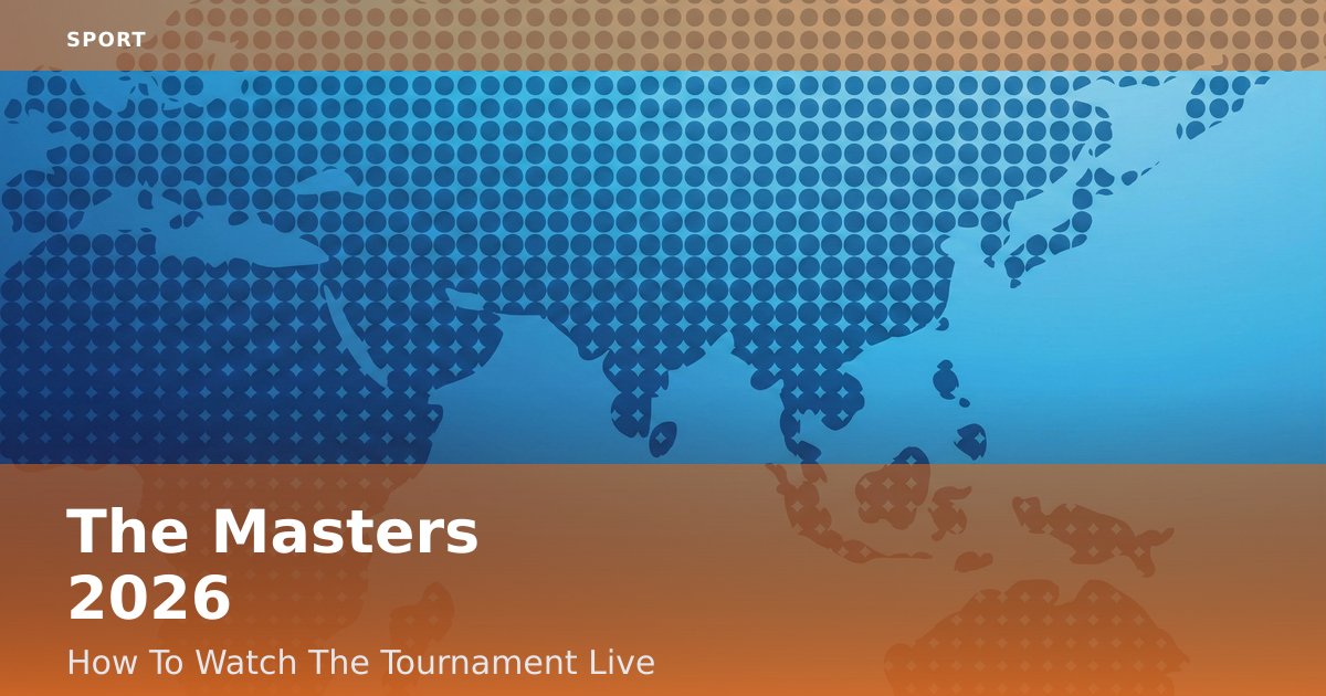 The Masters 2026: How To Watch The Tournament Live