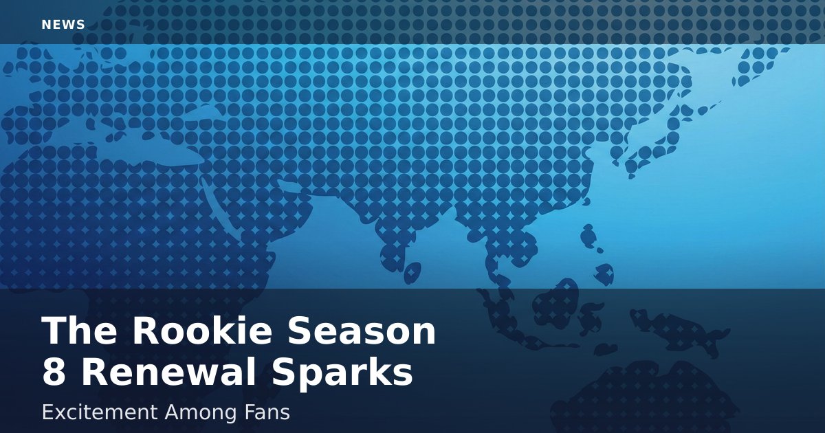 The Rookie Season 8 Renewal Sparks Excitement Among Fans