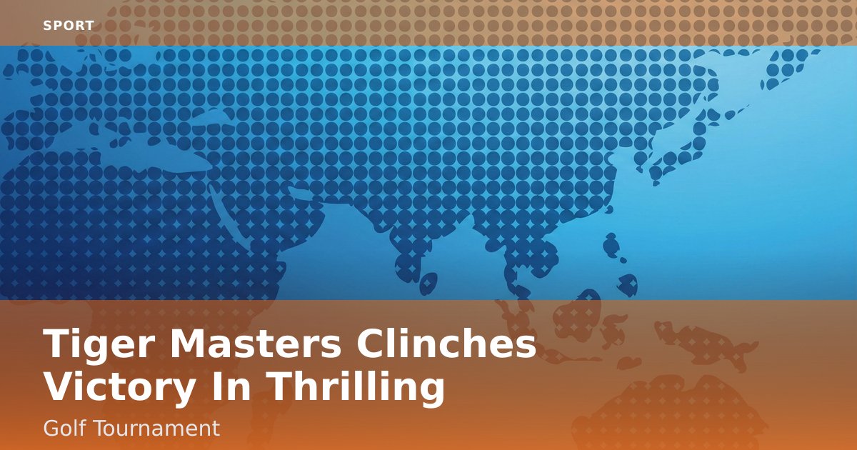 Tiger Masters Clinches Victory In Thrilling Golf Tournament